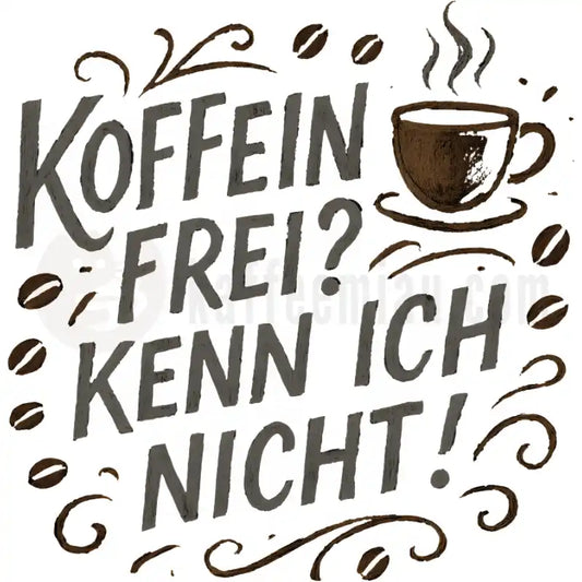 Design Vorschau Koffeinfrei? Kenn ich nicht! Kreide