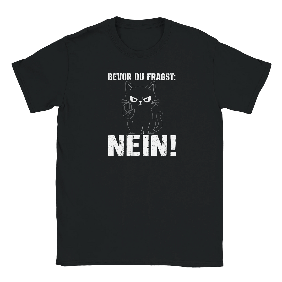 T-Shirt - Bevor du fragst: NEIN! - Unisex - Katze Schwarz