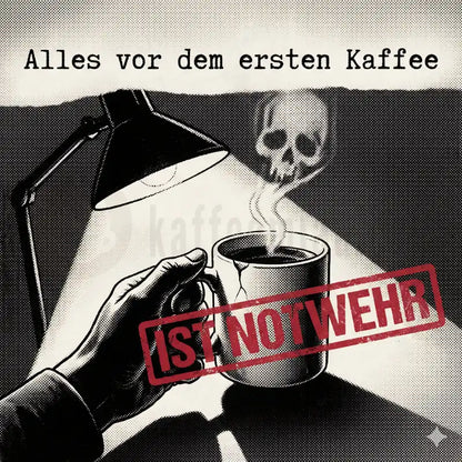 Design Vorschau Alles vor dem ersten Kaffee ist Notwehr