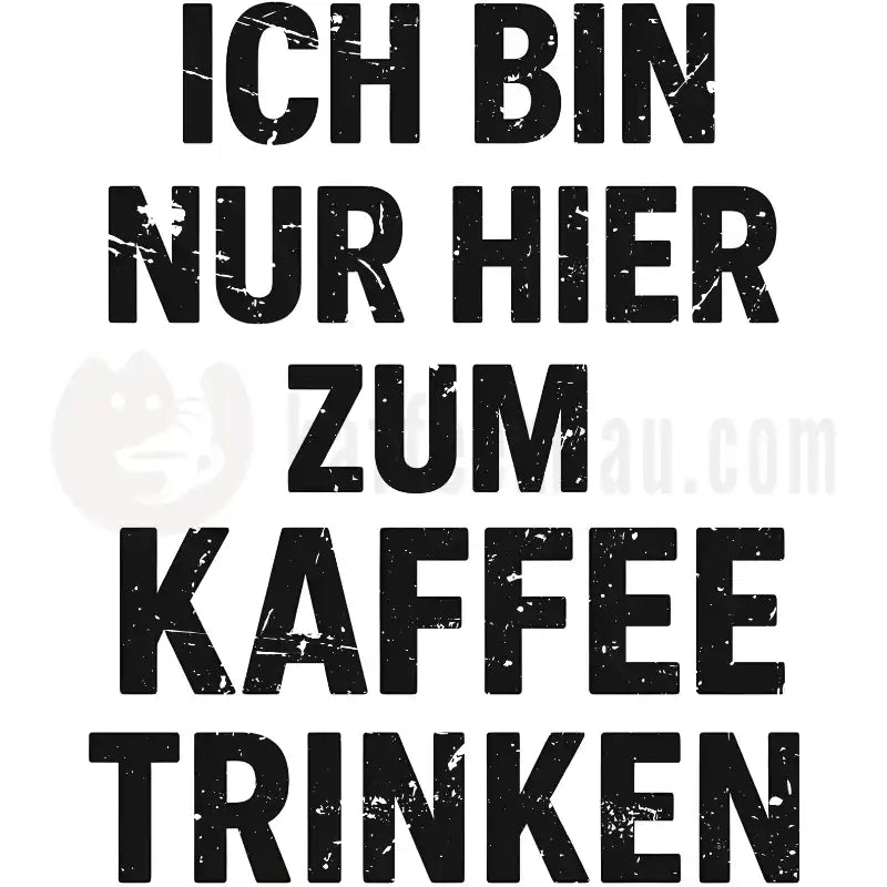 Design Vorschau Ich bin nur hier zum Kaffeetrinken
