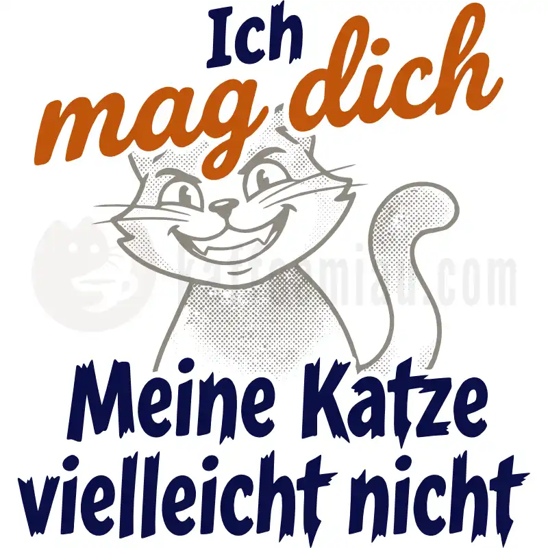 Design Vorschau Ich mag dich. Meine Katze vielleicht nicht