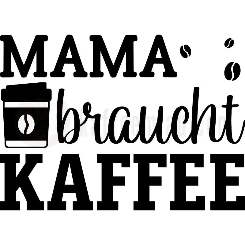 Design Vorschau Mama braucht Kaffee
