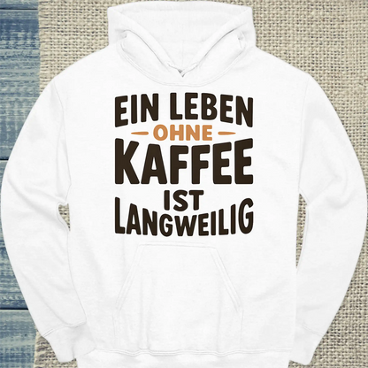 Hoodie - Ein Leben ohne Kaffee ist langweilig - Unisex - Kaffee Weiß