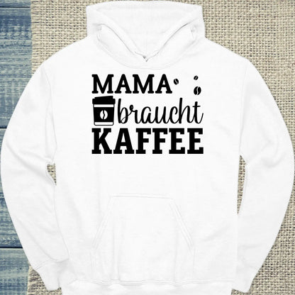 Hoodie - Mama braucht Kaffee - Unisex - Kaffee Weiß