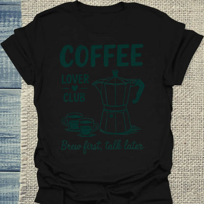 T-Shirt - Coffee Lover Club - Brew First Talk Later - Unisex - Kaffee, Black Edition Schwarz