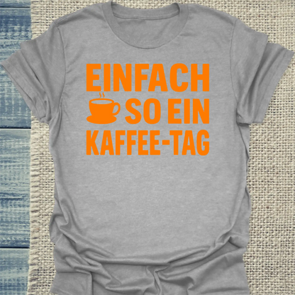T-Shirt - Einfach so ein Kaffee-Tag - Unisex - Kaffee Grau