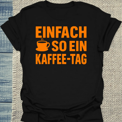 T-Shirt - Einfach so ein Kaffee-Tag - Unisex - Kaffee Schwarz