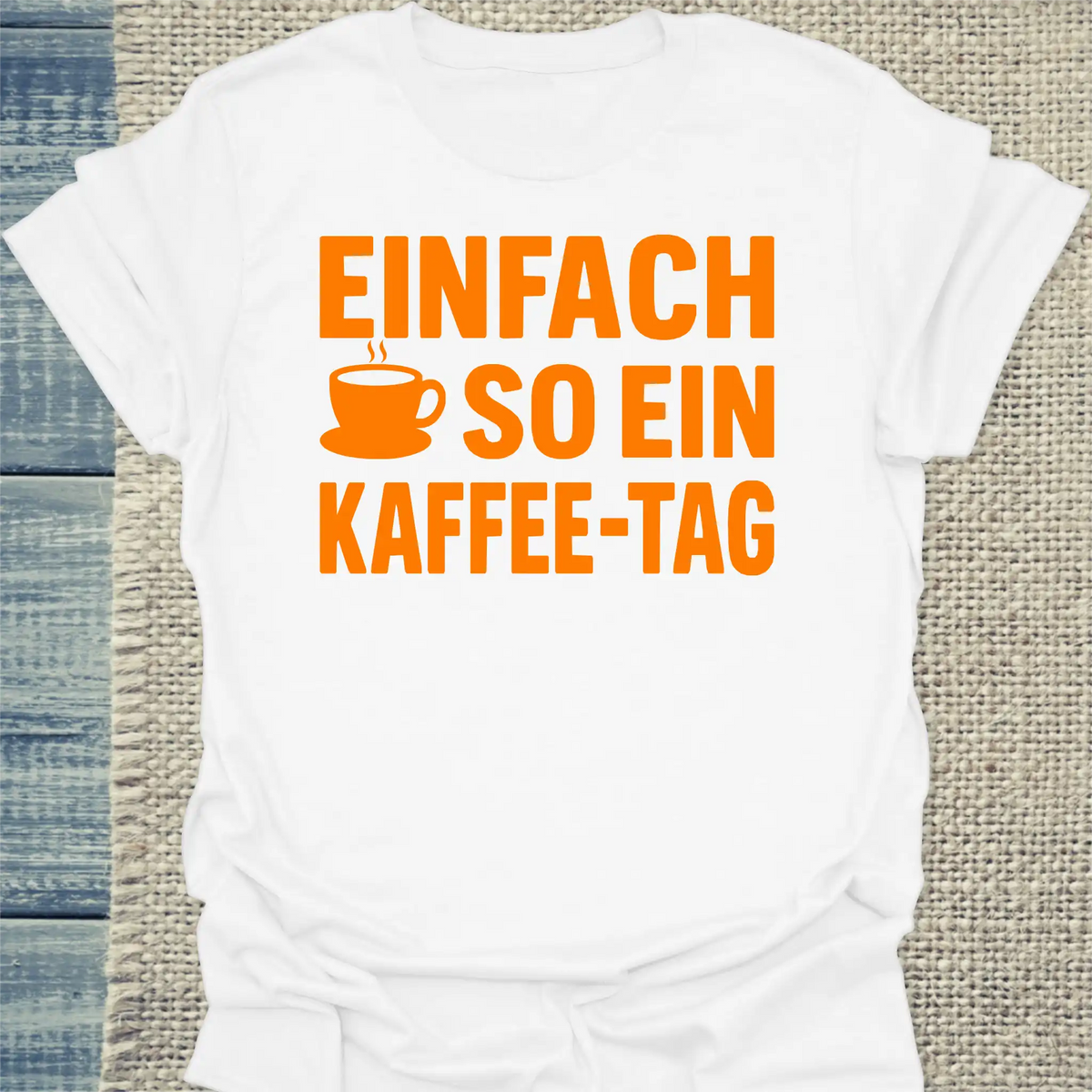 T-Shirt - Einfach so ein Kaffee-Tag - Unisex - Kaffee Weiß