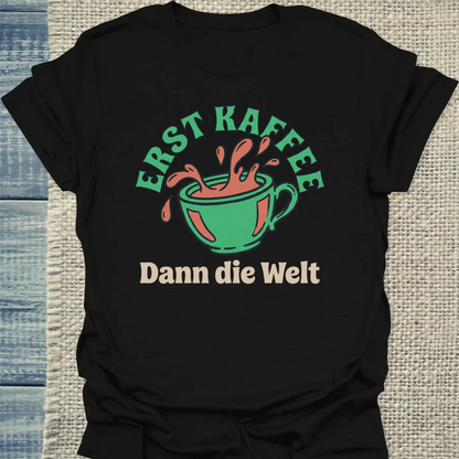 T-Shirt - Erst Kaffee - Dann die Welt - Unisex - Kaffee Schwarz