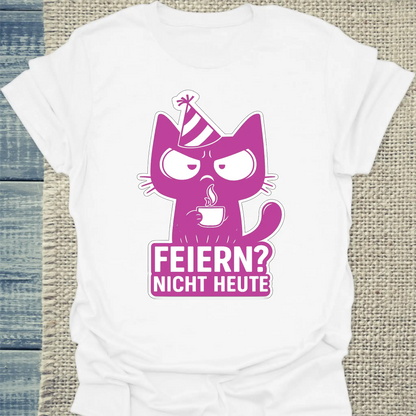 T-Shirt - Feiern? Nicht Heute - Unisex - Katze, Nicht Heute Weiß