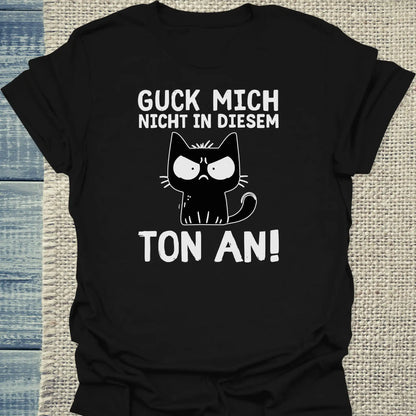 T-Shirt - Guck mich nicht in diesem Ton an - Unisex - Katze Schwarz