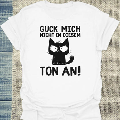 T-Shirt - Guck mich nicht in diesem Ton an - Unisex - Katze Weiß