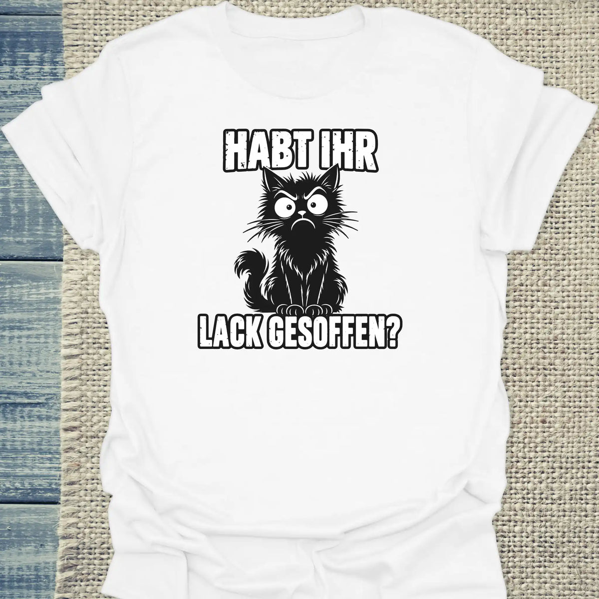 T-Shirt - Habt ihr Lack gesoffen - Unisex - Katze Weiß