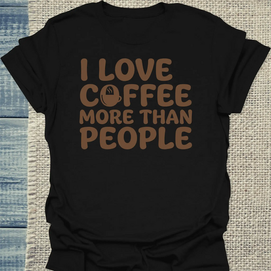 T-Shirt - I love Coffee more than People - Unisex - Kaffee Schwarz