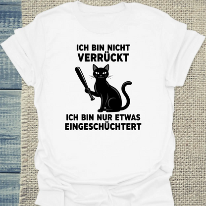 T-Shirt - Ich bin nicht verrückt - Unisex - Katze Weiß