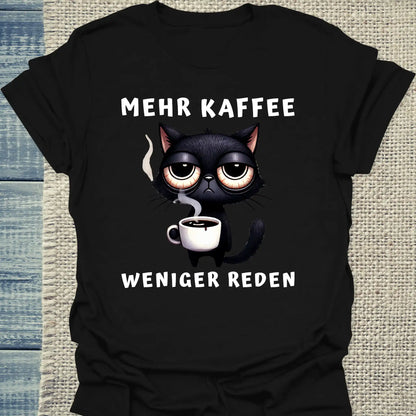 T-Shirt - Mehr Kaffee - Weniger Reden - Unisex - Katze & Kaffee Schwarz