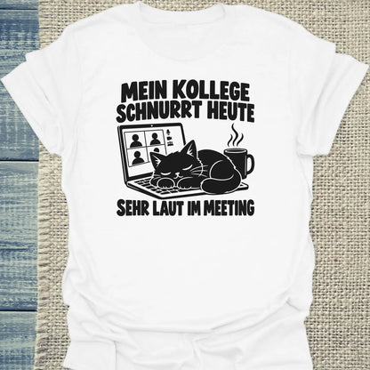 T-Shirt - MEIN KOLLEGE SCHNURRT HEUTE - Unisex - Katze Weiß