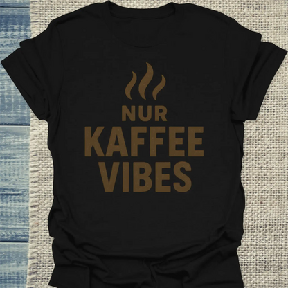 T-Shirt - Nur Kaffee Vibes - Unisex - Kaffee Schwarz