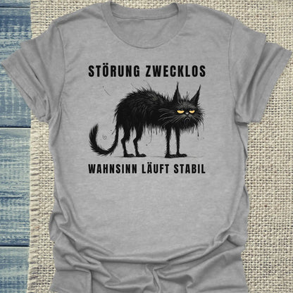 T-Shirt - Störung zwecklos – Wahnsinn läuft stabil - Unisex - Katze, Black Edition Grau