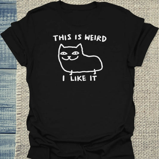 T-Shirt - This Is Weird, I Like It - Unisex - Katze Schwarz