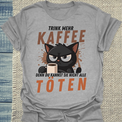 T-Shirt - Trink mehr KAFFEE, denn du kannst nicht alle TÖTEN - Unisex - Katze, Kaffee Grau