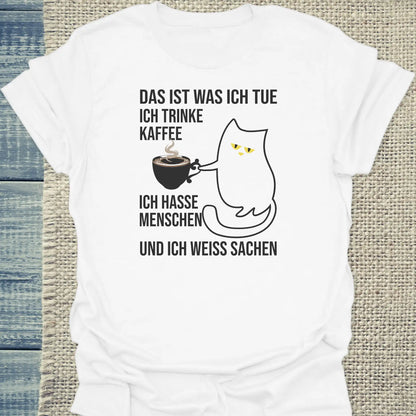 T-Shirt - Und ich weiß Sachen - Unisex - Katze, Kaffee Weiß