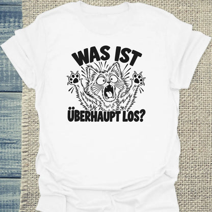 T-Shirt - Was ist überhaupt los? - Unisex - Katze Weiß