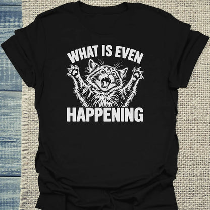 T-Shirt - What is even happening - Unisex - Katze Schwarz