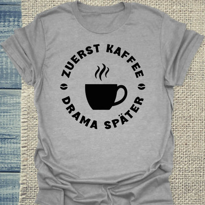 T-Shirt - Zuerst Kaffee - Drama Später - Unisex - Kaffee Grau