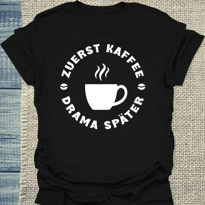 T-Shirt - Zuerst Kaffee - Drama Später - Unisex - Kaffee Schwarz
