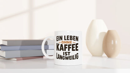 Tasse 325ml - Ein Leben ohne Kaffee ist langweilig - Kaffee