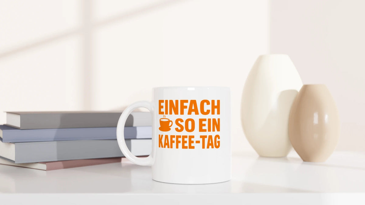 Tasse 325ml - Einfach so ein Kaffee-Tag - Kaffee