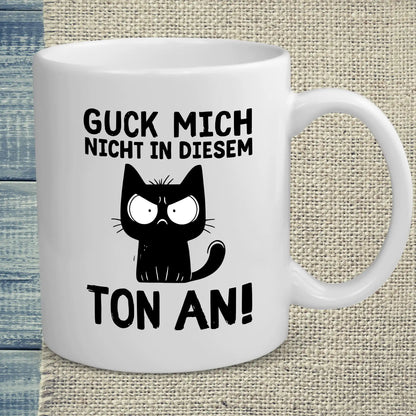 Tasse 325ml - Guck mich nicht in diesem Ton an - Katze