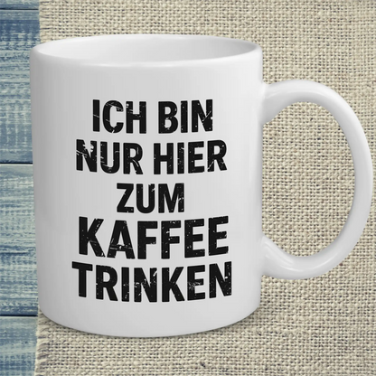 Tasse 325ml - Ich bin nur hier zum Kaffeetrinken - Kaffee