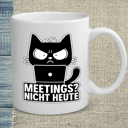 Tasse 325ml - Meetings? Nicht Heute - Katze, Nicht Heute