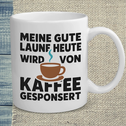 Tasse 325ml - Meine gute Laune heute wird von Kaffee gesponsert - Kaffee